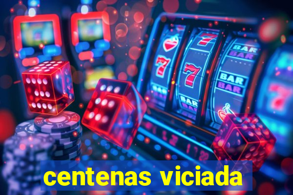 centenas viciada